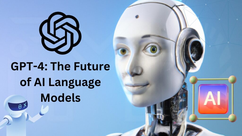 GPT-4 The Future of AI Language Models